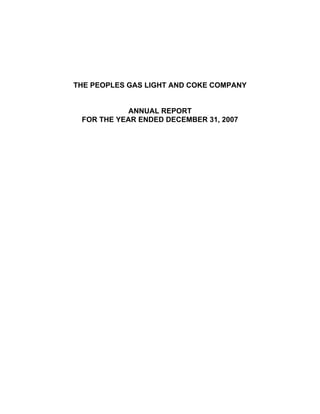 THE PEOPLES GAS LIGHT AND COKE COMPANY


            ANNUAL REPORT
 FOR THE YEAR ENDED DECEMBER 31, 2007
 
