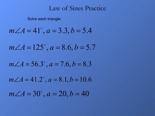 Law of Sines Practice Solve each triangle: 