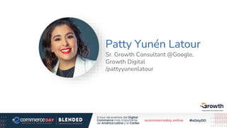 Patty Yunén Latour
Sr. Growth Consultant @Google,
Growth Digital
/pattyyunenlatour
Foto Speaker
 
