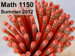 Math 1150
Summer 2012
 
