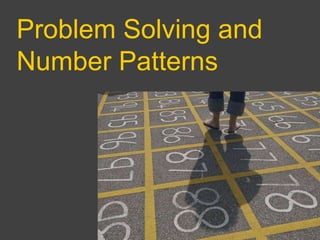 Problem Solving and
Number Patterns
 