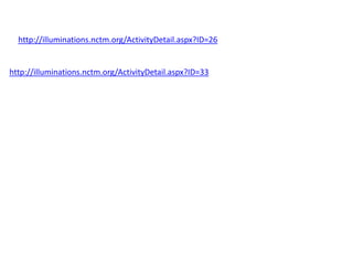 http://illuminations.nctm.org/ActivityDetail.aspx?ID=26


http://illuminations.nctm.org/ActivityDetail.aspx?ID=33
 