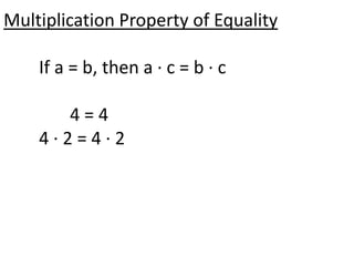 Multiplication Property of Equality

    If a = b, then a · c = b · c

      4=4
    4·2=4·2
 