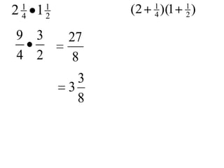 1       1              1         1
2   4   1   2
                      (2   4   )(1   2   )

9 3             27
4 2              8
                  3
                3
                  8
 