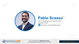 Pablo Scasso
VP of Strategy and Corporate Dev.
Walmart Chile
linkedin.com/in/pabloscasso
 