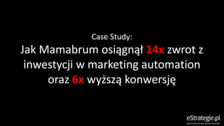 Case Study:
Jak Mamabrum osiągnął 14x zwrot z
inwestycji w marketing automation
oraz 6x wyższą konwersję
 