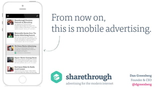 advertising for the modern internet
From now on,
this is mobile advertising.
Dan Greenberg
Founder & CEO
@dgreenberg
 