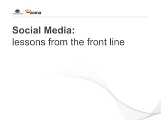 Social Media:lessons from the front line 