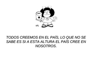 TODOS CREEMOS EN EL PAÍS, LO QUE NO SE SABE ES SI A ESTA ALTURA EL PAÍS CREE EN NOSOTROS. 