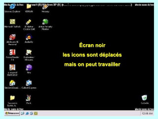 Écran noir
les icons sont déplacés
mais on peut travailler
 