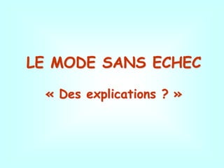 LE MODE SANS ECHEC
« Des explications ? »
 