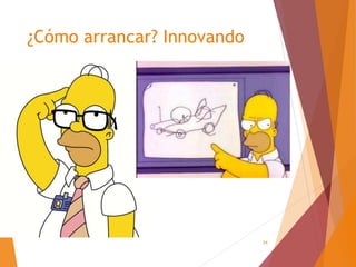 34
¿Cómo arrancar? Innovando
 