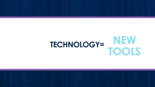 TECHNOLOGY=

NEW
TOOLS

 