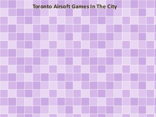 Toronto Airsoft Games In The City 
 