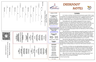 DEERFOOT
NOTES
Let
us
know
you
are
watching
Point
your
smart
phone
camera
at
the
QR
code
or
visit
deerfootcoc.com/hello
January 15, 2023
WELCOME TO THE
DEEROOT
CONGREGATION
We want to extend a warm
welcome to any guests that
have come our way today. We
hope that you are spiritually
uplifted as you participate in
worship today. If you have
any thoughts or questions
about any part of our services,
feel free to contact the elders
at:
elders@deerfootcoc.com
CHURCH INFORMATION
5348 Old Springville Road
Pinson, AL 35126
205-833-1400
www.deerfootcoc.com
office@deerfootcoc.com
SERVICE TIMES
Sundays:
Worship 8:15 AM
Bible Class 9:30 AM
Worship 10:30 AM
Sunday Evening 5:00 PM
Wednesdays:
6:30 PM
SHEPHERDS
Michael Dykes
John Gallagher
Rick Glass
Sol Godwin
Merrill Mann
Skip McCurry
Darnell Self
MINISTERS
Richard Harp
Jeffrey Howell
Johnathan Johnson
JCA CAMPUS MINISTER
Alex Coggins
10:30
AM
Service
Welcome
Song
Leading
Brandon
Madaris
Opening
Prayer
Robert
Jeffery
Scripture
Reading
Ancel
Norris
Sermon
Lord’s
Supper
/
Contribution
Bob
Keith
Closing
Prayer
Elder
————————————————————
5
PM
Service
Song
Leading
Steve
Putnam
Opening
Prayer
Ken
Shepherd
Lord’s
Supper/
Contribution
Mike
McGill
Closing
Prayer
Elder
8:15
AM
Service
Welcome
Song
Leading
Randy
Wilson
Opening
Prayer
Yoshi
Sugita
Scripture
Reading
David
Gilmore
Sermon
Lord’s
Supper/
Contribution
Rusty
Allen
Closing
Prayer
Elder
Baptismal
Garments
for
January
Barbara
Fields
Bus
Drivers
January
22–
Mark
Adkinson
January
29–
James
Morris
Deacons
of
the
Month
Craig
Huffstutler
Johnathan
Johnson
Chad
Key
Walk
in
His
Will
Scripture
Reading:
Romans
12:1-2
Ephesians
___:___
H___
W_______
is
for
O____
W______
1.
To
be
T_____________
F__________
a.
F____________
S____________
Ephesians
___:___;
___:___-___
b.
F____________
the
W___________
Ephesians
___:___-___
c.
D__________
to
L____________
Ephesians
___:___-___
2.
To
be
T_______________
I___
a.
G_________
W____________
Ephesians
___:___
b.
L_____________
Ephesians
___:___-___
c.
W___________
Ephesians
___:___-___
Certainty.
In 3 weeks we will have our first question and answer night of 2023. I want
to encourage you to write down questions you have or questions you have heard. If
you ask it, it is in all likelihood that someone else is grappling with the same
question. Without questions, we will not find answers. Without answers, we will
not have certainty. Please share your questions in the question box in the foyer.
Paul emphasized to the Corinthian congregation the topic of utmost
certainty. Paul was a very educated man and had access to great wisdom and
insight. He said this to a crowd of Jews, “I am a Jew, born in Tarsus in Cilicia, but
brought up in this city, educated at the feet of Gamaliel according to the strict
manner of the law of our fathers, being zealous for God as all of you are this
day” (Acts 22:3). Paul was a tentmaker by trade, and we know that he was
successful in his work efforts. His missionary journeys would have been costly
endeavors, yet he traveled thousands of miles over land and sea. Still, his certainty
was not within himself.
Why did Paul go to so many extremes to spread the Gospel? For what reason
did Paul put himself in harm’s way? Why did he endure eight beatings almost to
death, one stoning with large rocks, and three shipwrecks? “On frequent journeys,
in danger from rivers, danger from robbers, danger from my own people, danger
from Gentiles, danger in the city, danger in the wilderness, danger at sea, danger
from false brothers; in toil and hardship, through many a sleepless night, in hunger
and thirst, often without food, in cold and exposure” (2 Cor. 11:24-27).
Paul took his right and authority as an apostle of the Lord and submitted
himself to Christ. Paul decided to represent to the Corinthian congregation the topic
of utmost certainty: “And I, when I came to you, brothers, did not come
proclaiming to you the testimony of God with lofty speech or wisdom. For I
decided to know nothing among you except Jesus Christ and him crucified” (1 Cor.
1:1, 2).
In our lives, we all have our own understandings and perspectives. In our
nation, we do not have to look far to find that division and uncertainty abound.
While we have different perspectives, and views as a country, we must share the
same certainty at the foot of the cross. “At the name of Jesus every knee should
bow, in heaven and on earth and under the earth, and every tongue confess that
Jesus Christ is Lord, to the glory of God the Father” (Philippians 2:10 -11).
May we be ever more certain of the unity we find in Christ and His word.
May we also choose to know nothing among ourselves except Christ and
Him crucified. The only cause for certainty.
A Note From the Harp
 