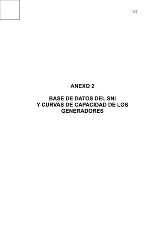332
ANEXO 2
BASE DE DATOS DEL SNI
Y CURVAS DE CAPACIDAD DE LOS
GENERADORES
 