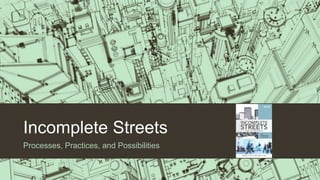 Incomplete Streets
Processes, Practices, and Possibilities
 
