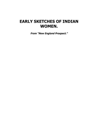 EARLY SKETCHES OF INDIAN
WOMEN.
From “New England Prospect.”
 