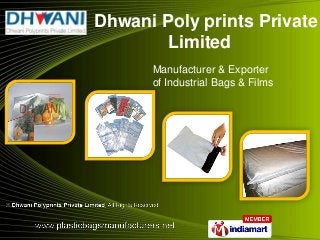 Dhwani Poly prints Private
        Limited
      Manufacturer & Exporter
      of Industrial Bags & Films
 