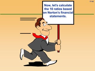 17-43
Now, let’s calculate
the 10 ratios based
on Norton’s financial
statements.
 