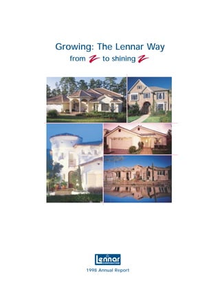 Growing: The Lennar Way
   from         to shining




          1998 Annual Report
 
