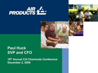 Paul Huck
SVP and CFO
19th Annual Citi Chemicals Conference
December 2, 2008
            ,
 