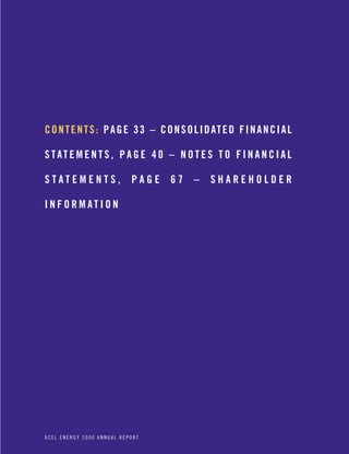 C O N T E N T S : P A G E 3 3 – C O N S O L I D AT E D F I N A N C I A L

S TAT E M E N T S , P A G E 4 0 – N O T E S T O F I N A N C I A L

STATEMENTS,                PAGE     67     –    SHAREHOLDER

INFORMATION




XCEL ENERGY 2000 ANNUAL REPORT
 