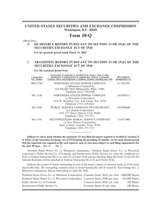 UNITED STATES SECURITIES AND EXCHANGE COMMISSION
                                          Washington, D.C. 20549

                                                Form 10-Q
(Mark One)
    ¥      QUARTERLY REPORT PURSUANT TO SECTION 13 OR 15(d) OF THE
           SECURITIES EXCHANGE ACT OF 1934
           For the quarterly period ended March 31, 2002
                                                           or

    n      TRANSITION REPORT PURSUANT TO SECTION 13 OR 15(d) OF THE
           SECURITIES EXCHANGE ACT OF 1934
           For the transition period from                  to
                           Exact name of registrant as speciÑed in its charter, State or other
        Commission          jurisdiction of incorporation or organization, Address of principal     IRS Employer
        File Number     executive oÇces and Registrant's Telephone Number, including area code    IdentiÑcation No.

        000-31709            NORTHERN STATES POWER COMPANY                                         41-1967505
                                      (a Minnesota Corporation)
                              414 Nicollet Mall, Minneapolis, Minn. 55401
                                      Telephone (612) 330-5500
         001-3140            NORTHERN STATES POWER COMPANY                                         39-0508315
                                      (a Wisconsin Corporation)
                            1414 W. Hamilton Ave., Eau Claire, Wis. 54701
                                      Telephone (715) 839-2621
         001-3280          PUBLIC SERVICE COMPANY OF COLORADO                                      84-0296600
                                       (a Colorado Corporation)
                                 1225 17th Street, Denver, Colo. 80202
                                      Telephone (303) 571-7511
         001-3789         SOUTHWESTERN PUBLIC SERVICE COMPANY                                      75-0575400
                                     (a New Mexico Corporation)
                                 Tyler at Sixth, Amarillo, Texas 79101
                                      Telephone (303) 571-7511


     Indicate by check mark whether the registrant (1) has Ñled all reports required to be Ñled by Section 13
or 15(d) of the Securities Exchange Act of 1934 during the preceding 12 months (or for such shorter period
that the registrant was required to Ñle such reports), and (2) has been subject to such Ñling requirements for
the past 90 days. Yes ¥         No n
     Northern States Power Co. (a Minnesota corporation), Northern States Power Co. (a Wisconsin
corporation), Public Service Co. of Colorado and Southwestern Public Service Co. meet the conditions set
forth in General Instruction H(1)(a) and (b) of Form 10-Q and are therefore Ñling this Form 10-Q with the
reduced disclosure format speciÑed in General Instruction H(2) to such Form 10-Q.
     Indicate the number of shares outstanding of each of the issuer's classes of common stock, as of the latest
practicable date. All outstanding common stock is owned beneÑcially and of record by Xcel Energy Inc., a
Minnesota corporation. Shares outstanding at April 30, 2002:
Northern States Power Co. (a Minnesota Corporation)             Common     Stock,   $0.01 par value 1,000,000 Shares
Northern States Power Co. (a Wisconsin Corporation)             Common     Stock,   $100 par value    933,000 Shares
Public Service Co. of Colorado                                  Common     Stock,   $0.01 par value       100 Shares
Southwestern Public Service Co.                                 Common     Stock,   $1 par value          100 Shares
 