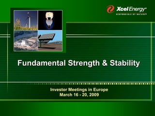 Fundamental Strength & Stability


        Investor Meetings in Europe
            March 16 - 20, 2009
 