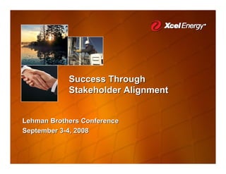 Success Through
            Stakeholder Alignment


Lehman Brothers Conference
September 3-4, 2008
 