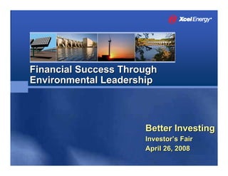 Financial Success Through
Environmental Leadership



                      Better Investing
                      Investor’s Fair
                      April 26, 2008
 