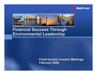 Financial Success Through
Environmental Leadership




            Fixed Income Investor Meetings
            February 2008
 