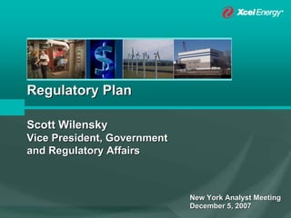 Regulatory Plan

Scott Wilensky
Vice President, Government
and Regulatory Affairs



                             New York Analyst Meeting
                             December 5, 2007
 