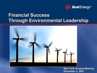 Financial Success
Through Environmental Leadership




                      New York Analyst Meeting
                      December 5, 2007
 