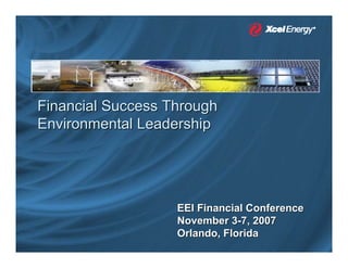 Financial Success Through
Environmental Leadership




                   EEI Financial Conference
                   November 3-7, 2007
                   Orlando, Florida
 