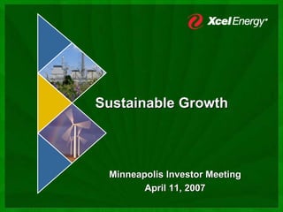 Sustainable Growth



 Minneapolis Investor Meeting
        April 11, 2007
 