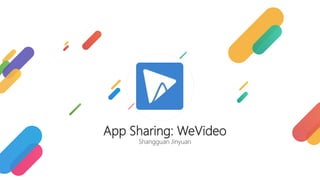 App Sharing: WeVideo
Shangguan Jinyuan
 