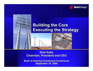 Building the Core
       Executing the Strategy




          Dick Kelly
  Chairman, President and CEO
Bank of America Investment Conference
         September 19, 2006
 