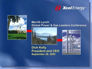 Merrill Lynch
Global Power & Gas Leaders Conference




Dick Kelly
President and CEO
September 28, 2005
 