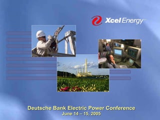 Deutsche Bank Electric Power Conference
            June 14 – 15, 2005
 