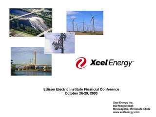 Edison Electric Institute Financial Conference
            October 26-29, 2003

                                          Xcel Energy Inc.
                                          800 Nicollet Mall
                                          Minneapolis, Minnesota 55402
                                          www.xcelenergy.com
 