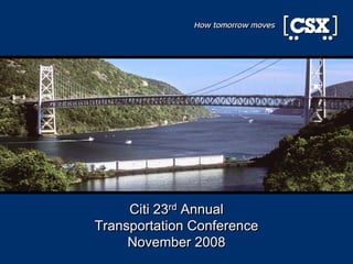 Citi 23rd Annual
                rd

    Transportation Conference
         November 2008
1
1
 
