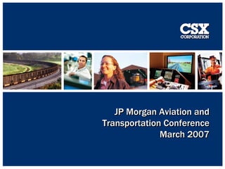 JP Morgan Aviation and
Transportation Conference
              March 2007

                            1
                            1
 
