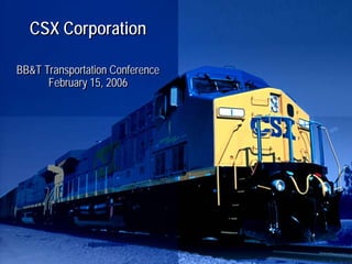 CSX Corporation

BB&T Transportation Conference
      February 15, 2006
 