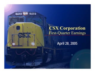 CSX Corporation
First-Quarter E i
Fi t Q t Earnings

   April 28, 2005
 