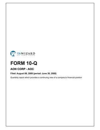 FORM 10-Q
AON CORP - AOC
Filed: August 08, 2008 (period: June 30, 2008)
Quarterly report which provides a continuing view of a company's financial position
 