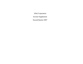 Alltel Corporation
Investor Supplement
Second Quarter 2007
 