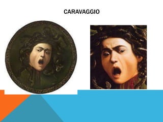 CARAVAGGIO
 