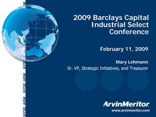 2009 Barclays Capital
           Industrial Select
                Conference

                     February 11, 2009

                                Mary Lehmann
    Sr. VP, Strategic Initiatives, and Treasurer




1
 
