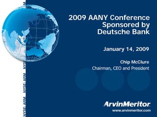 2009 AANY Conference
            Sponsored by
           Deutsche Bank

              January 14, 2009

                      Chip McClure
         Chairman, CEO and President




1
 